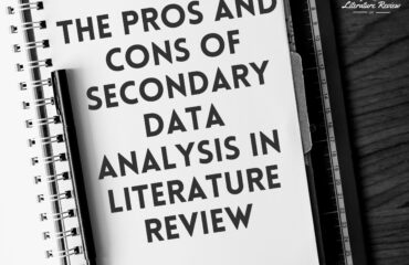 The Pros and Cons of Secondary Data Analysis in Literature Review